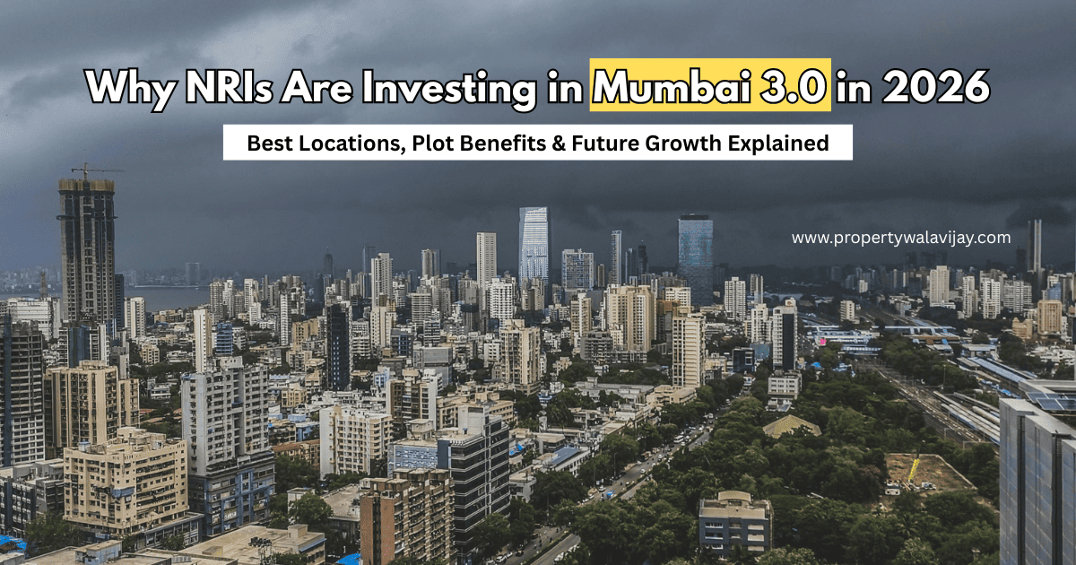 Why NRIs Are Investing in Mumbai 3.0 in 2026 - Property Wala Vijay